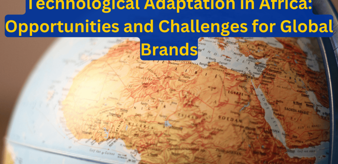 Technological Adaptation in Africa Opportunities and Challenges for Global Brands